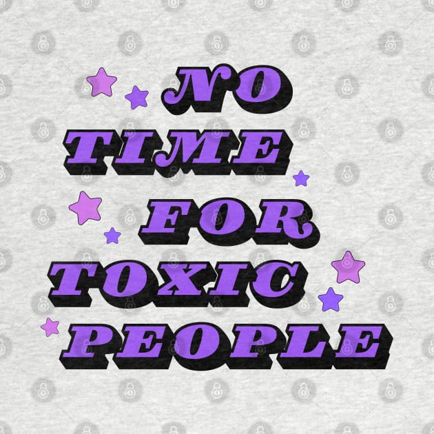 No Time For Toxic People by Owlora Studios